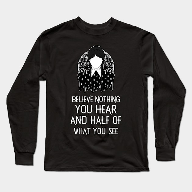 Belive Nothing You Hear Long Sleeve T-Shirt by Cinestore Merch